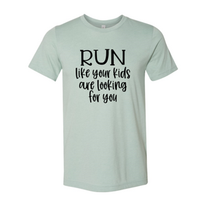 Run Like Your Kids Are Looking For You T-Shirt