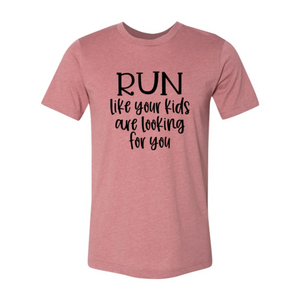 Run Like Your Kids Are Looking For You T-Shirt