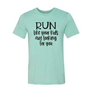 Run Like Your Kids Are Looking For You T-Shirt