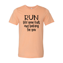 Load image into Gallery viewer, Run Like Your Kids Are Looking For You T-Shirt
