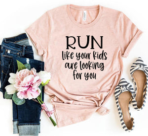 Run Like Your Kids Are Looking For You T-Shirt